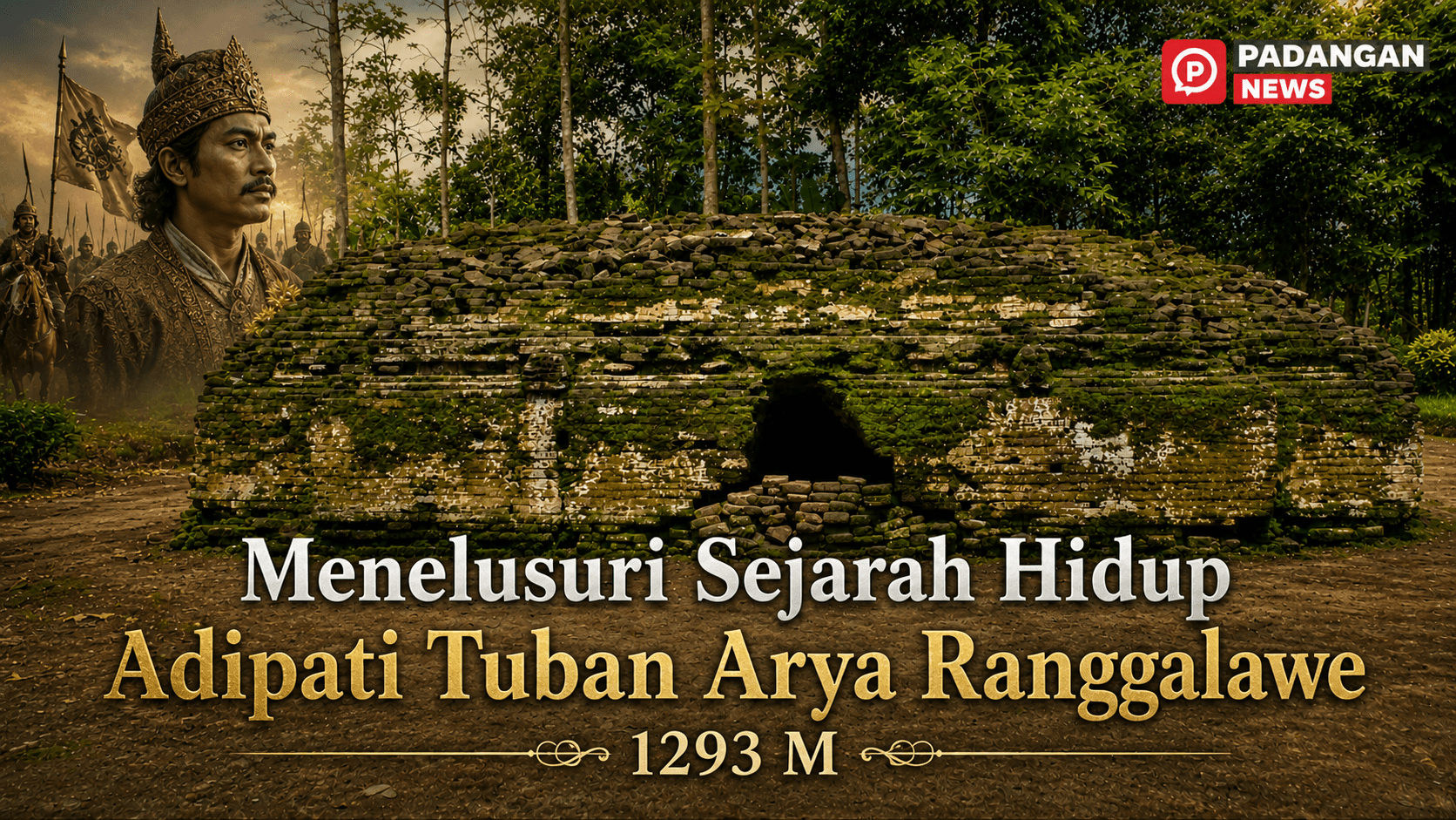 Menelusuri Sejarah Hidup Adipati Tuban Arya Ranggalawe 1293 M